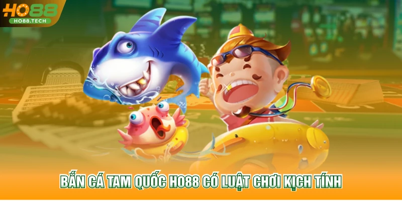 Bắn Cá Tam Quốc HO88