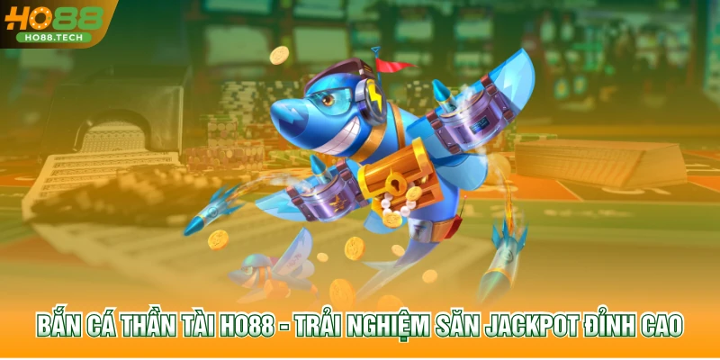 Bắn Cá Thần Tài HO88