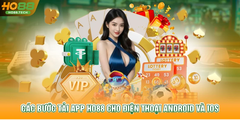 Các bước tải app HO88 cho điện thoại Android và iOS.