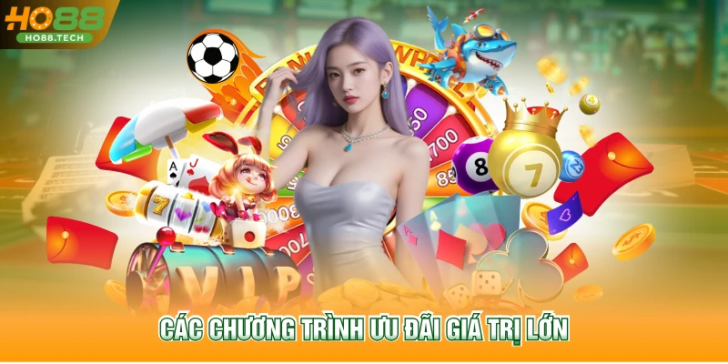 Các chương trình ưu đãi giá trị lớn