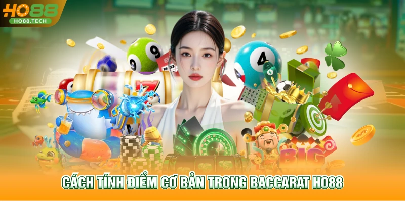 Cách tính điểm cơ bản trong Baccarat HO88