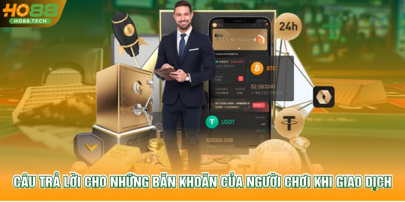 Câu trả lời cho những băn khoăn của người chơi khi giao dịch