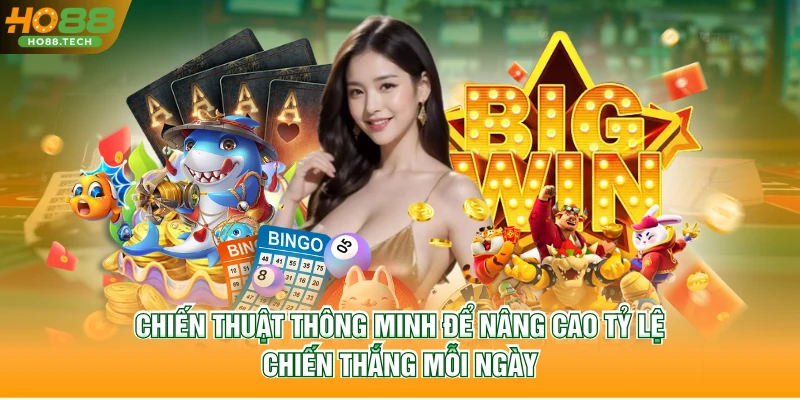 Chiến thuật thông minh để nâng cao tỷ lệ chiến thắng mỗi ngày