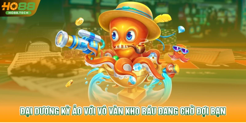 Đại dương kỳ ảo với vô vàn kho báu đang chờ đợi bạn