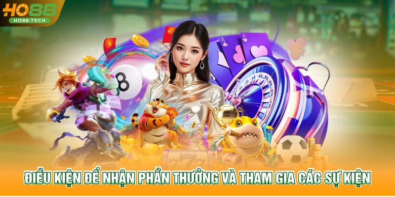 Điều kiện để nhận phần thưởng và tham gia các sự kiện