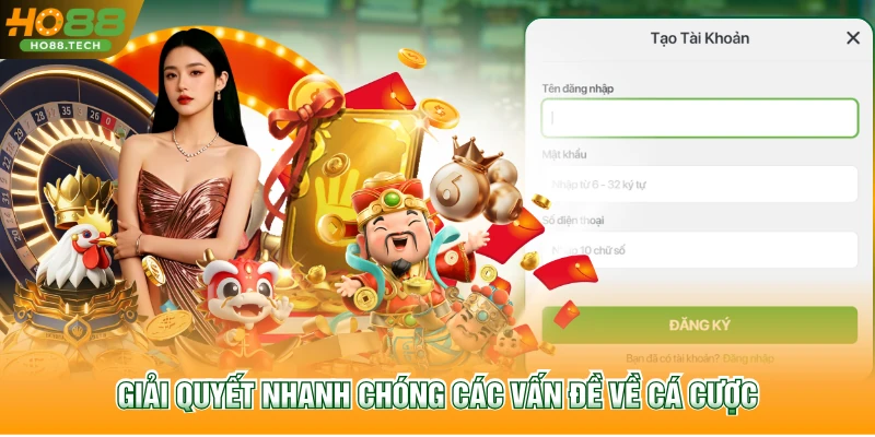 Giải quyết nhanh chóng các vấn đề về cá cược