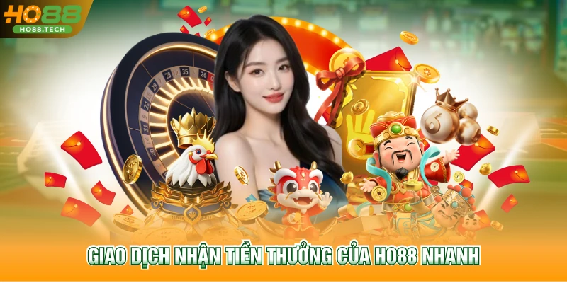 Giao dịch nhận tiền thưởng của HO88 nhanh