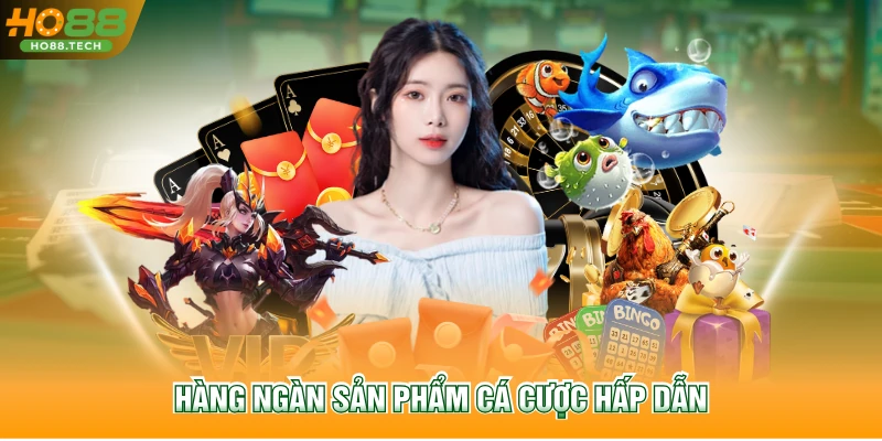 Hàng ngàn sản phẩm cá cược hấp dẫn