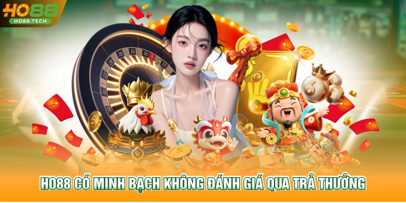 HO88 có minh bạch không đánh giá qua trả thưởng