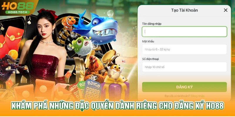 Khám phá những đặc quyền dành riêng cho Đăng ký HO88