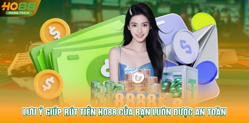 Lưu ý giúp rút tiền HO88 của bạn luôn được an toàn