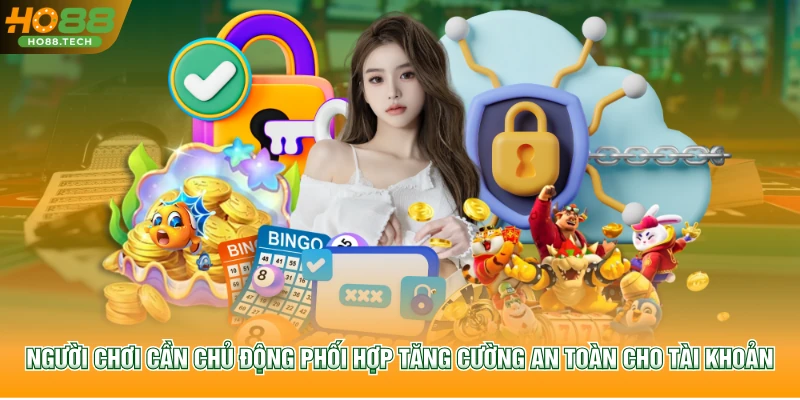 Người chơi cần chủ động phối hợp tăng cường an toàn cho tài khoản