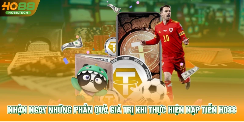 Nhận ngay những phần quà giá trị khi thực hiện nạp tiền HO88