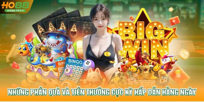 Những phần quà và tiền thưởng cực kỳ hấp dẫn hằng ngày