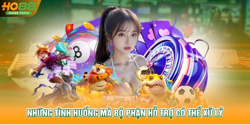Những tình huống mà bộ phận hỗ trợ có thể xử lý