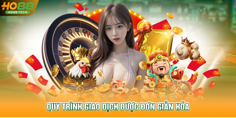 Quy trình giao dịch được đơn giản hóa