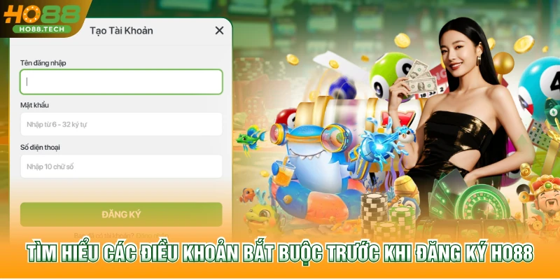 Tìm hiểu các điều khoản bắt buộc trước khi Đăng ký HO88