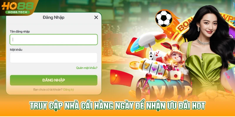 Truy cập nhà cái hàng ngày để nhận ưu đãi hot